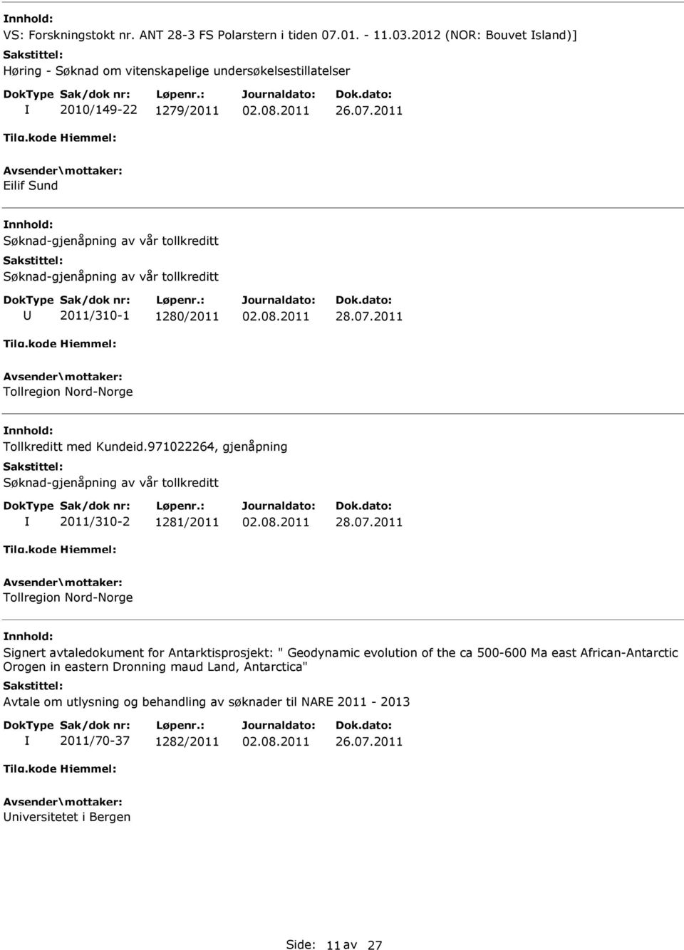 971022264, gjenåpning Søknad-gjenåpning av vår tollkreditt 2011/310-2 1281/2011 02.08.2011 28.07.