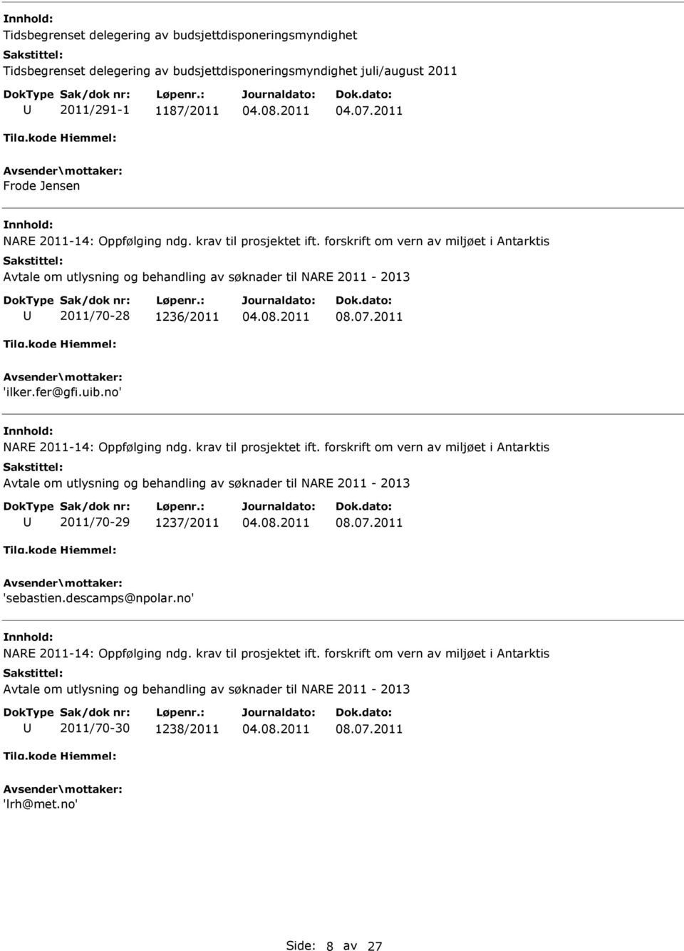 uib.no' NARE 2011-14: Oppfølging ndg. krav til prosjektet ift. forskrift om vern av miljøet i Antarktis 2011/70-29 1237/2011 08.07.2011 'sebastien.
