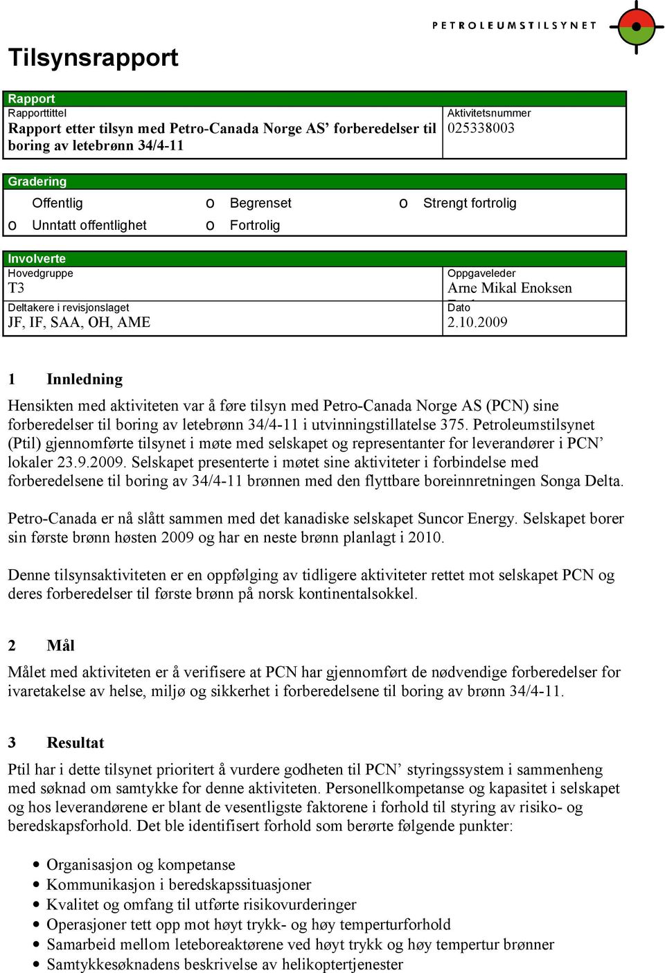 2009 1 Innledning Hensikten med aktiviteten var å føre tilsyn med Petro-Canada Norge AS (PCN) sine forberedelser til boring av letebrønn 34/4-11 i utvinningstillatelse 375.