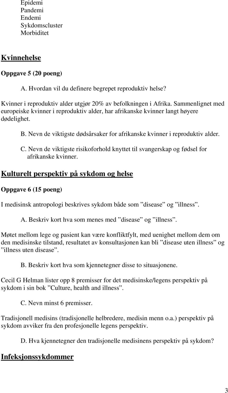 Nevn de viktigste dødsårsaker for afrikanske kvinner i reproduktiv alder. C. Nevn de viktigste risikoforhold knyttet til svangerskap og fødsel for afrikanske kvinner.