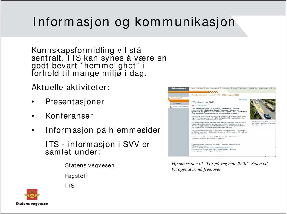 Aktuelle aktiviteter: Presentasjoner Konferanser Informasjon på hjemmesider ITS -