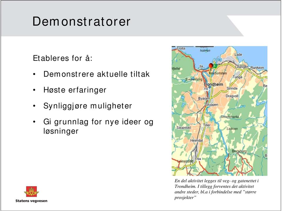 løsninger En del aktivitet legges til veg- og gatenettet i Trondheim.