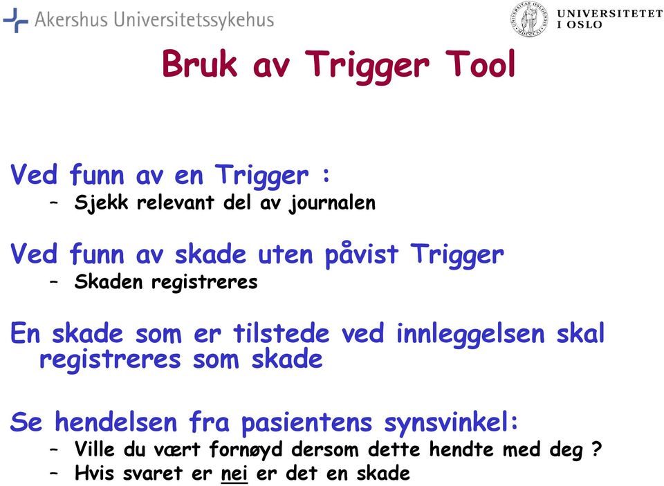 innleggelsen skal registreres som skade Se hendelsen fra pasientens synsvinkel: