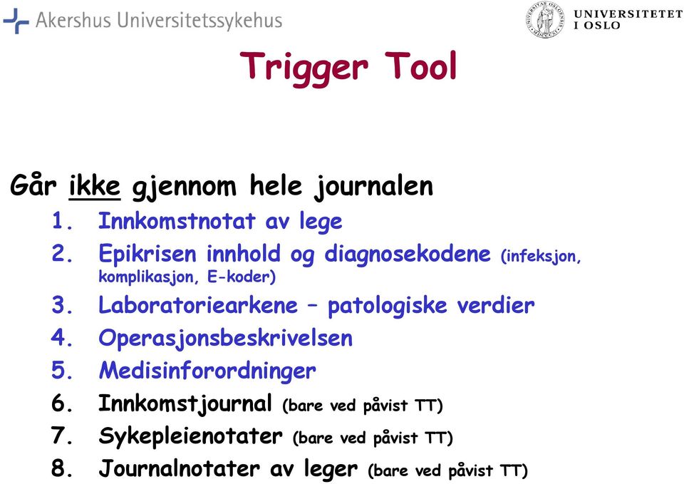 Laboratoriearkene patologiske verdier 4. Operasjonsbeskrivelsen 5. Medisinforordninger 6.