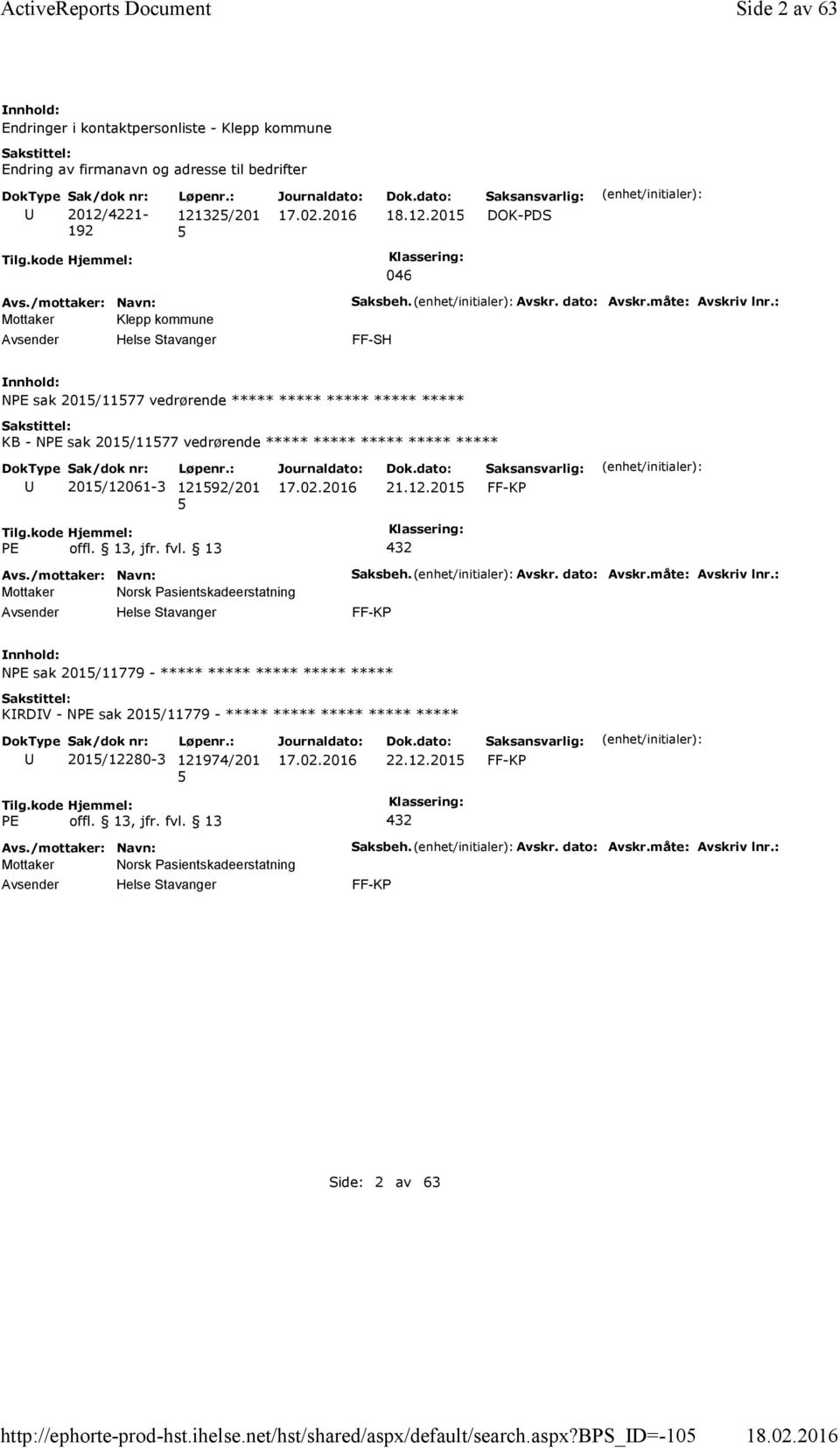 kode Hjemmel: 046 Mottaker Klepp kommune Saksbeh. Avskr. dato: Avskr.måte: Avskriv lnr.