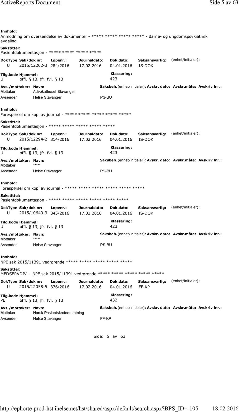 Avskr. dato: Avskr.måte: Avskriv lnr.: PS-B Forespørsel om kopi av journal - ***** ***** ***** ***** ***** ***** 2015/12294-2 314/2016 04.01.2016 Mottaker ***** Saksbeh. Avskr. dato: Avskr.måte: Avskriv lnr.: PS-B Forespørsel om kopi av journal - ***** ***** ***** ***** ***** ***** ***** ***** 2015/10649-3 345/2016 04.