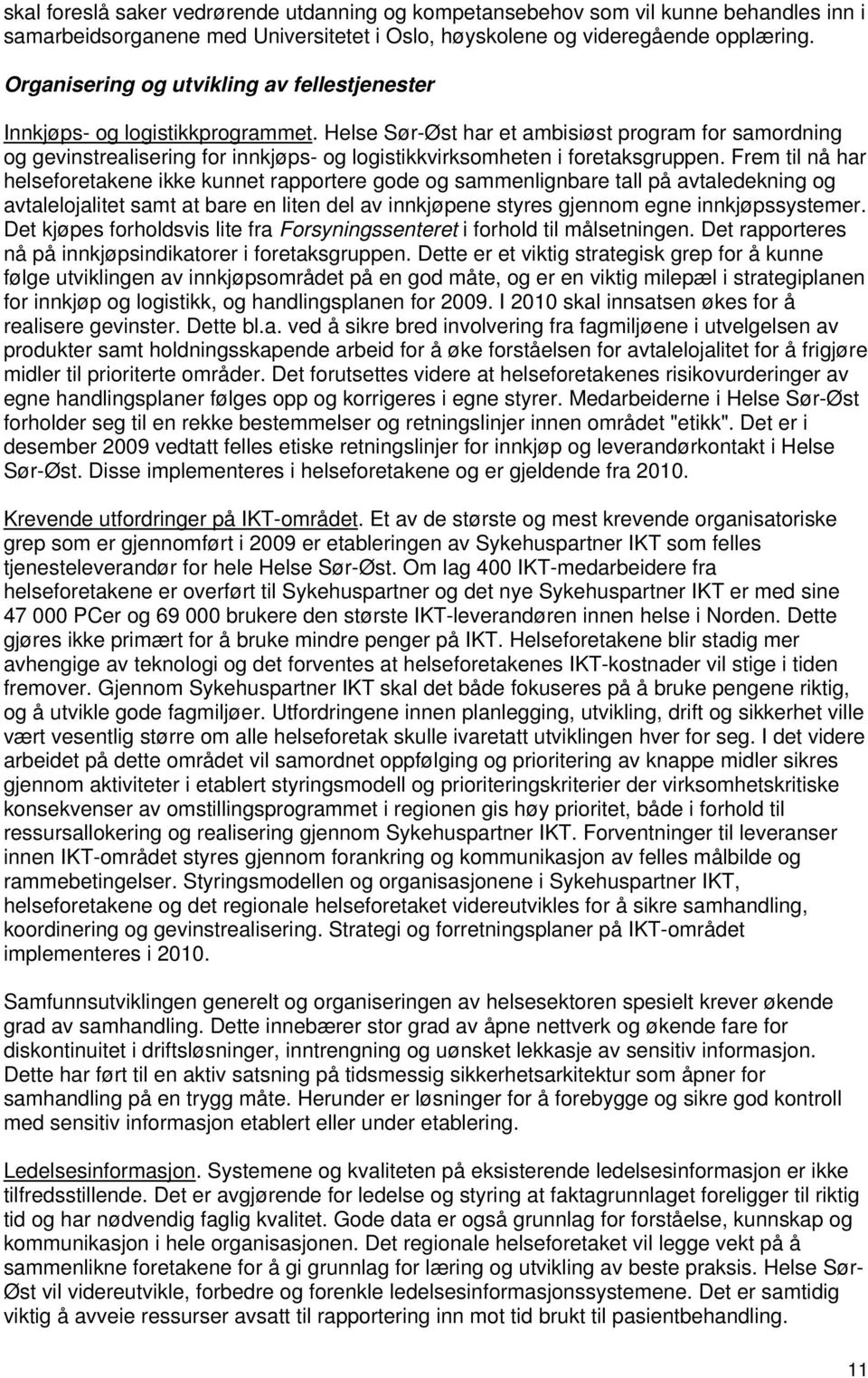 Helse Sør-Øst har et ambisiøst program for samordning og gevinstrealisering for innkjøps- og logistikkvirksomheten i foretaksgruppen.