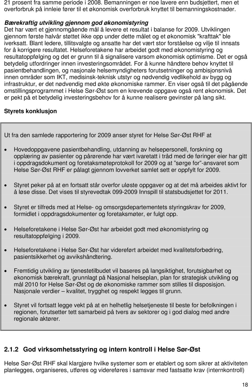 Utviklingen gjennom første halvår støttet ikke opp under dette målet og et økonomisk "krafttak" ble iverksatt.