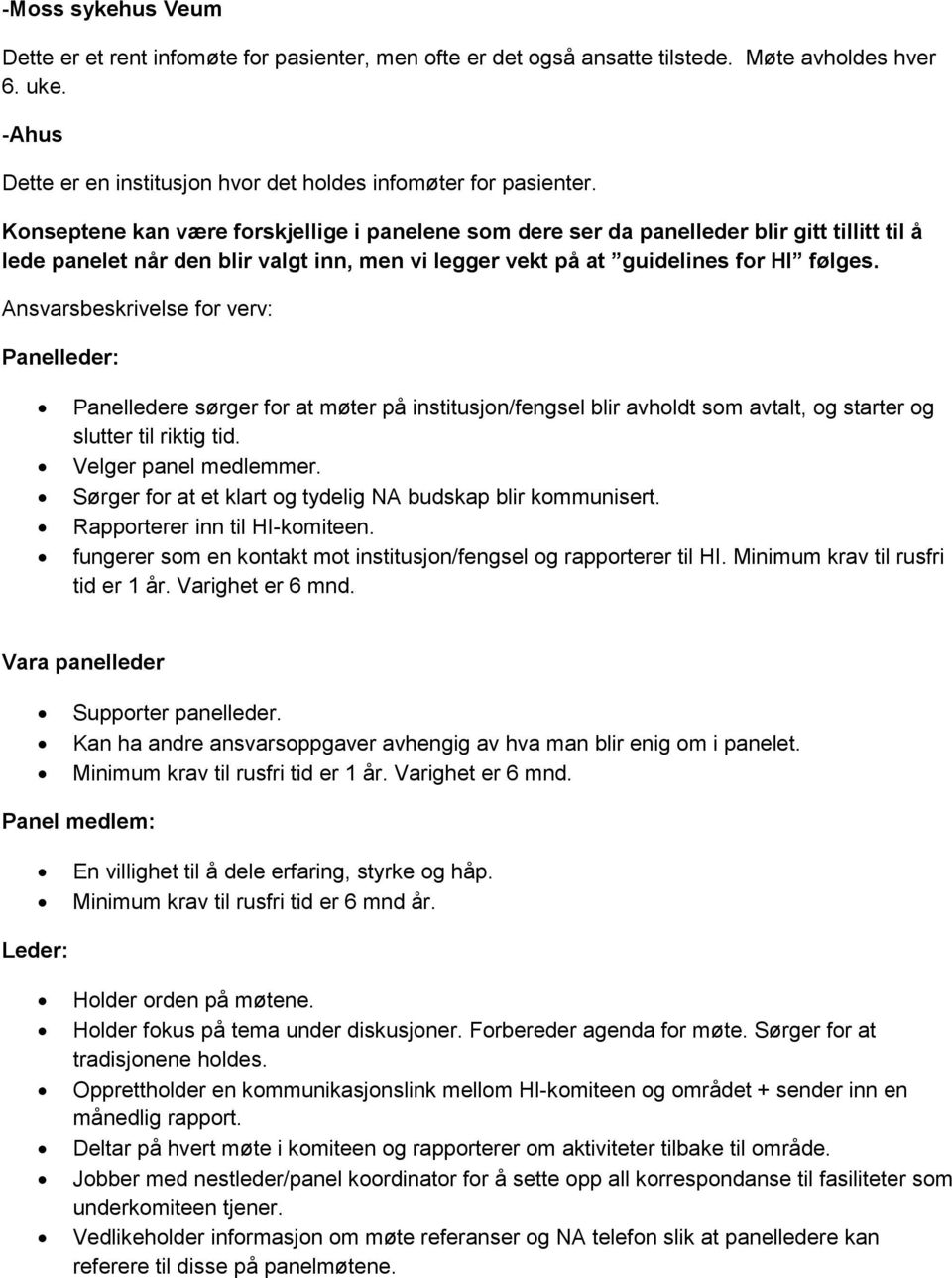 Ansvarsbeskrivelse for verv: Panelleder: Panelledere sørger for at møter på institusjon/fengsel blir avholdt som avtalt, og starter og slutter til riktig tid. Velger panel medlemmer.