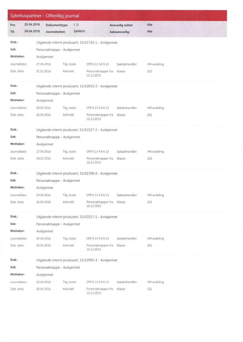 kode: Offl 13 Fv1 13 Saksbehandler: HR-avdeling 26.04.2016 Arkivdel: Personalmapper fra Klasse: 221 Utgående internt produsert, 15/02217-2 - Personalrnappe - 27.04 2016 Tilg.