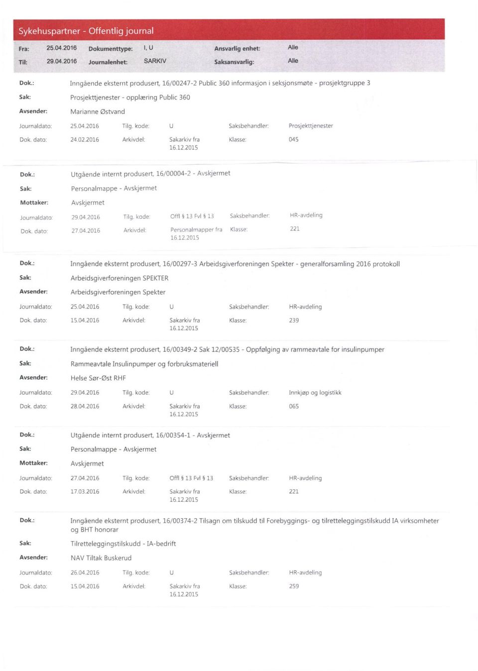 2016 Joumalenhet: SARKIV Saksansvarlig: Alle Inngående eksternt produsert, 16/00247-2 Public 360 informasjon i seksjonsmøte - prosjektgruppe 3 Prosjekttjenester - opplæring Public 360 Avsender: