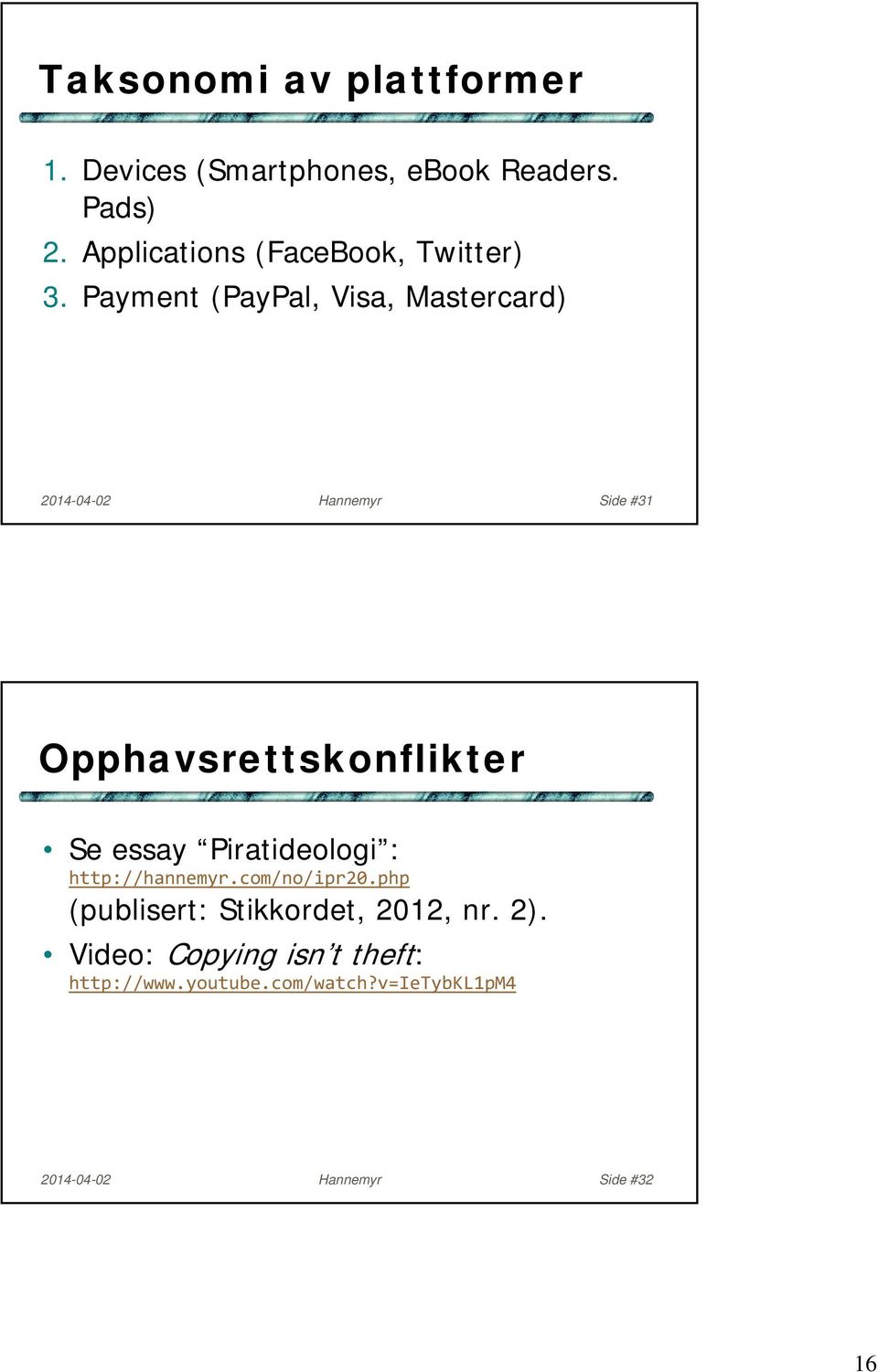 Payment (PayPal, Visa, Mastercard) 2014-04-02 Hannemyr Side #31 Opphavsrettskonflikter Se essay