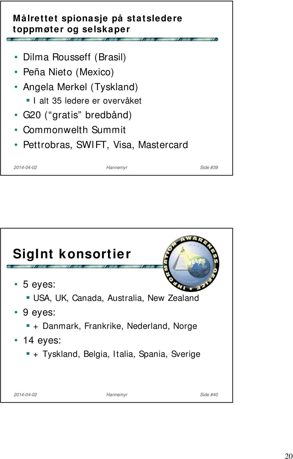 Mastercard 2014-04-02 Hannemyr Side #39 SigInt konsortier 5 eyes: USA, UK, Canada, Australia, New Zealand 9 eyes: