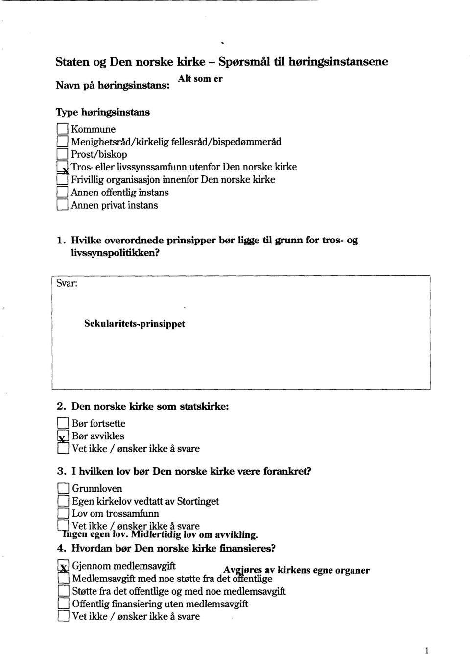 Hvilke overordnede prinsipper bør ligge til grunn for tros- og livssynspolitikken? Svar: Sekularitets prinsippet 2.