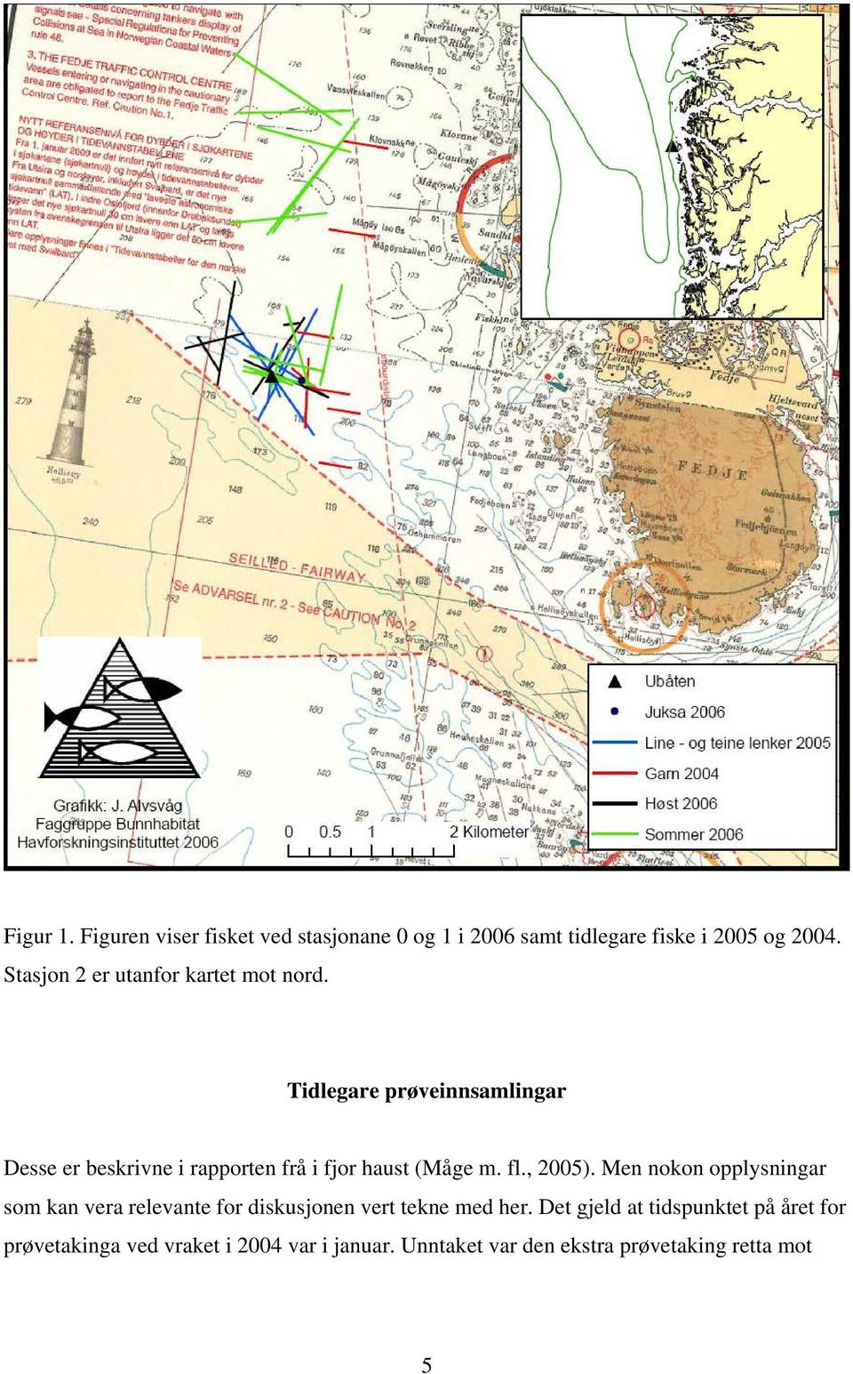 Tidlegare prøveinnsamlingar Desse er beskrivne i rapporten frå i fjor haust (Måge m. fl., 2005).