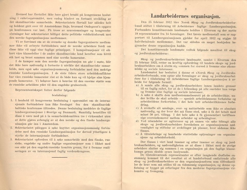 l å tross av uravstem ninger og kongressbeslutninger har sekretariatet billiget dette politiske voldtektsforsøk mot den norske fagorganisasjons medlemmer.