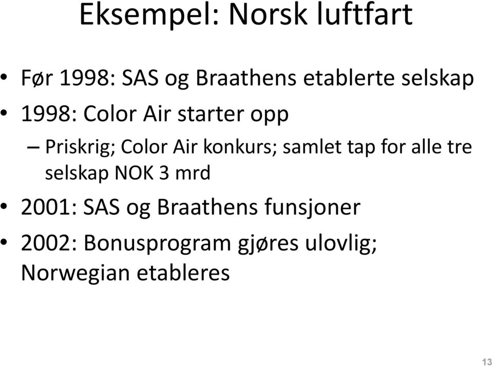 samlet tap for alle tre selskap NOK 3 mrd 2001: SAS og Braathens