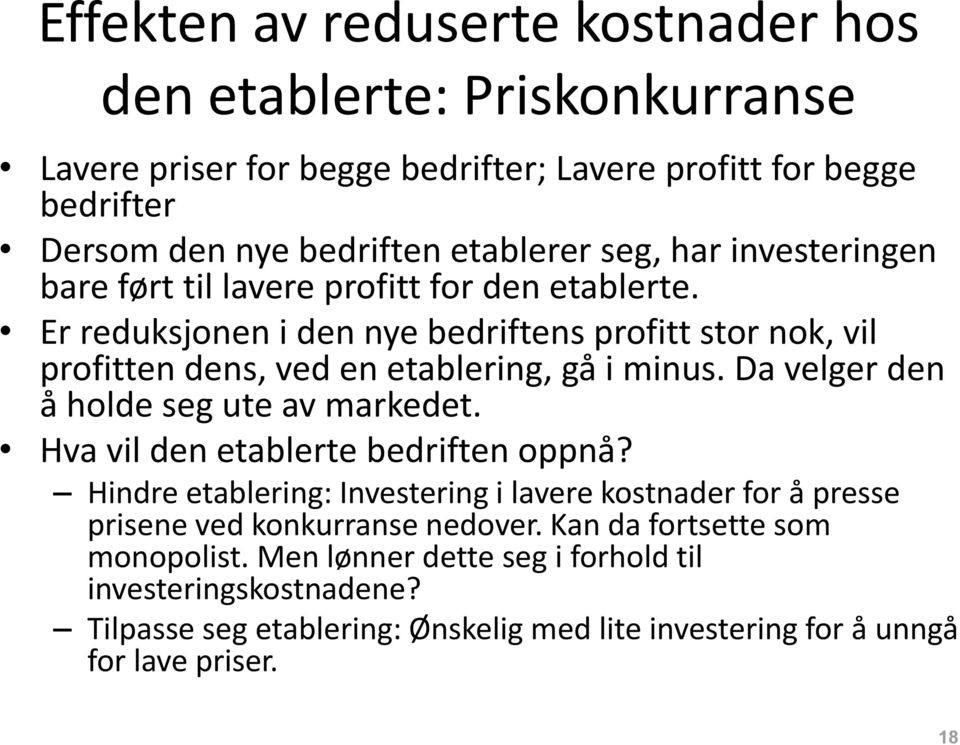 Da velger den å holde seg ute av markedet. Hva vil den etablerte bedriften oppnå?