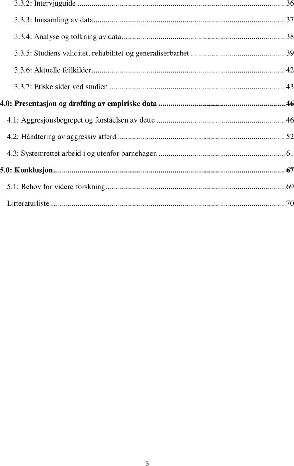 1: Aggresjonsbegrepet og forståelsen av dette... 46 4.2: Håndtering av aggressiv atferd... 52 4.