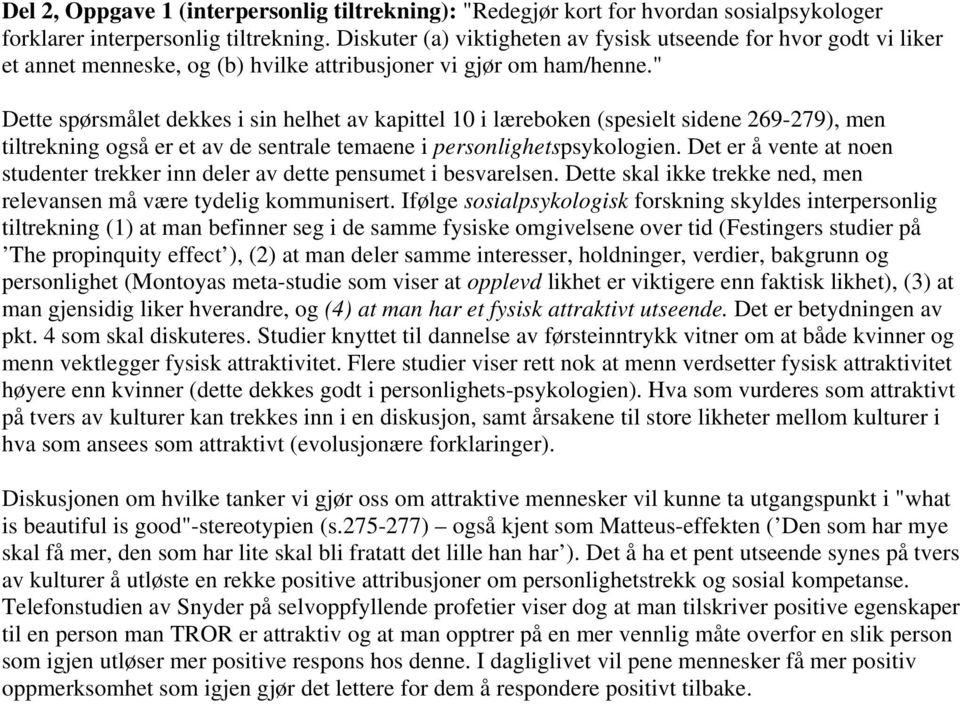 " Dette spørsmålet dekkes i sin helhet av kapittel 10 i læreboken (spesielt sidene 269-279), men tiltrekning også er et av de sentrale temaene i personlighetspsykologien.