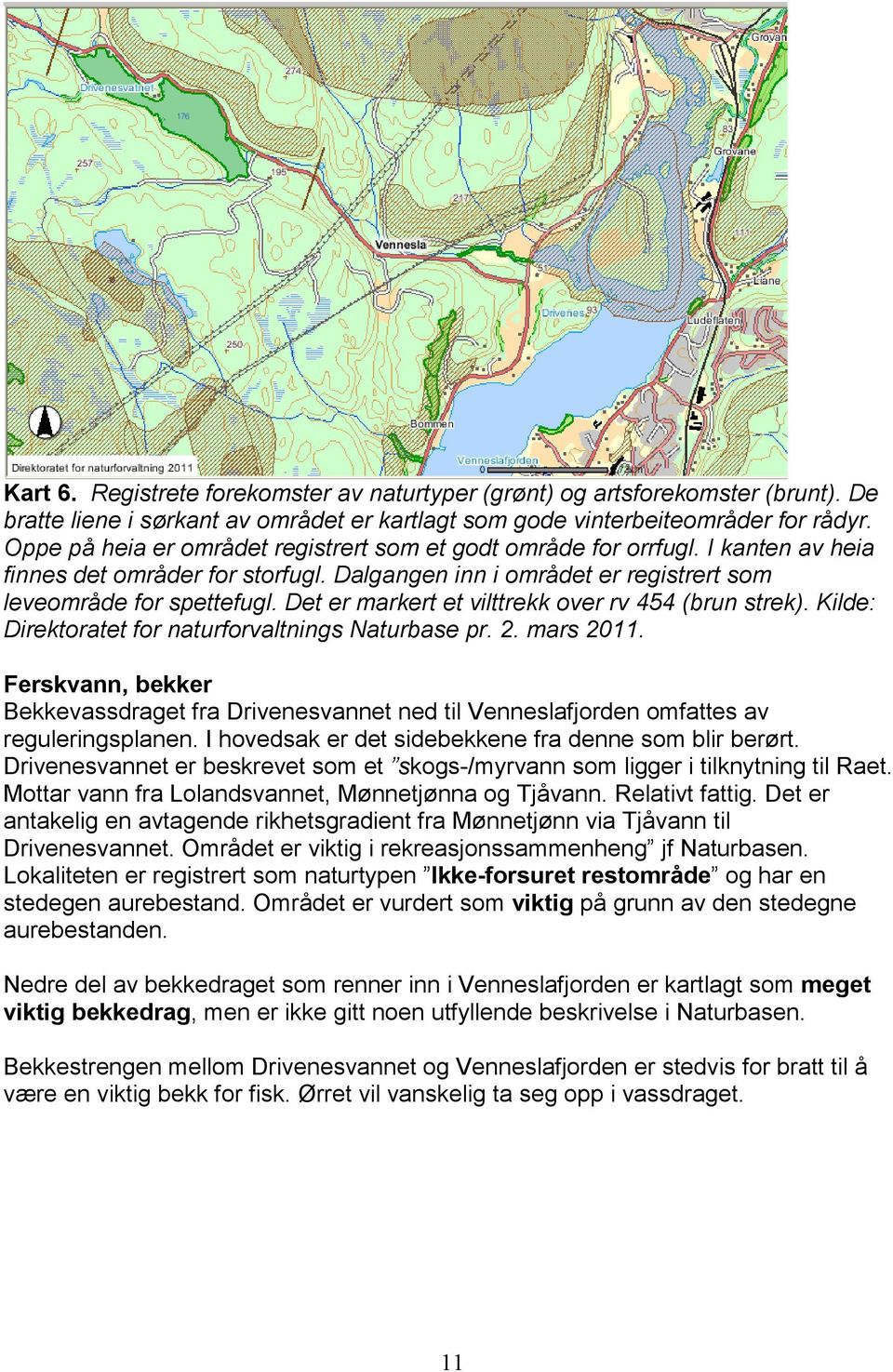 Det er markert et vilttrekk over rv 454 (brun strek). Kilde: Direktoratet for naturforvaltnings Naturbase pr. 2. mars 2011.
