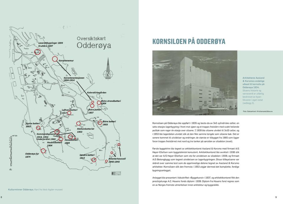 no Kornsiloen på Odderøya ble oppført i 1935 og besto da av 3x5 sylindriske celler, en seks-etasjes lagerbygning i front mot sjøen og et trappe-/heistårn med svakt hellende pulttak som rager én