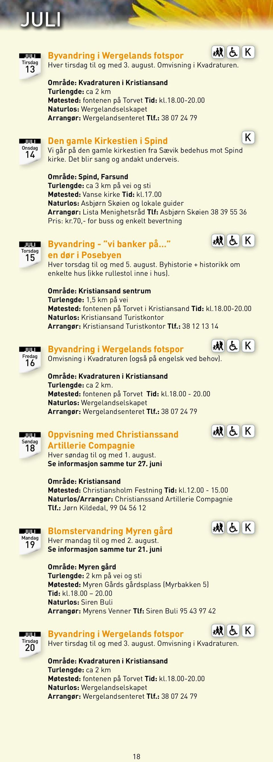 Det blir sang og andakt underveis. Område: Spind, Farsund Turlengde: ca 3 km på vei og sti Møtested: Vanse kirke Tid: kl.17.