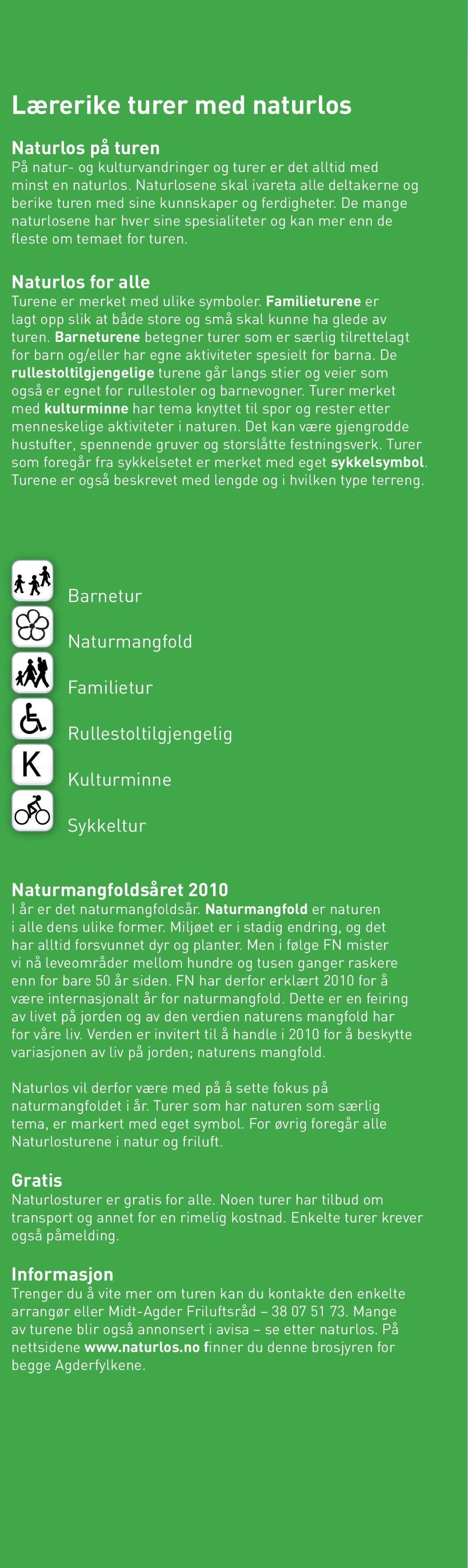 Naturlos for alle Turene er merket med ulike symboler. Familieturene er lagt opp slik at både store og små skal kunne ha glede av turen.