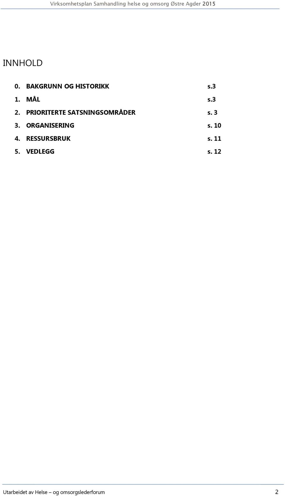 ORGANISERING s. 10 4. RESSURSBRUK s. 11 5.