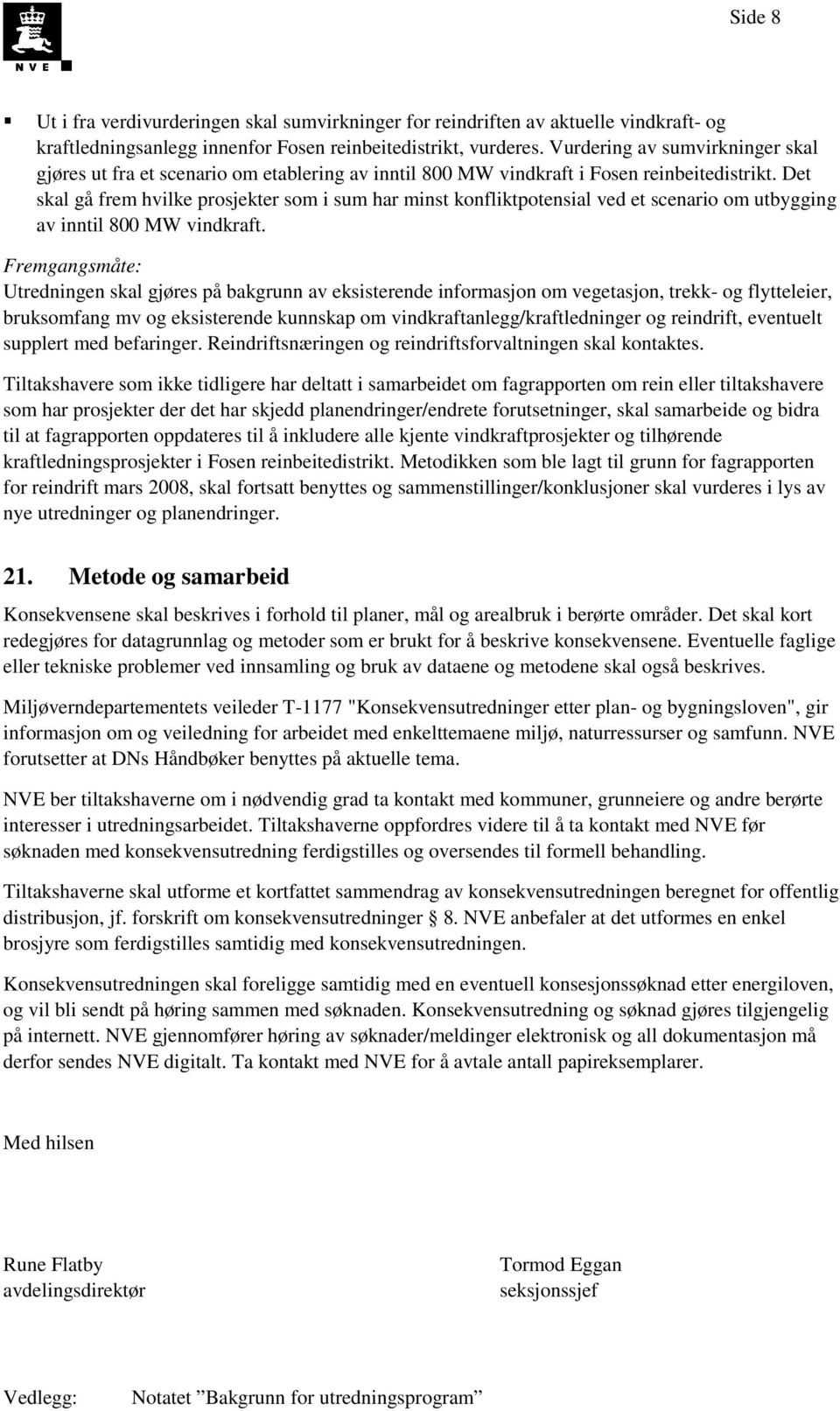 Det skal gå frem hvilke prosjekter som i sum har minst konfliktpotensial ved et scenario om utbygging av inntil 800 MW vindkraft.