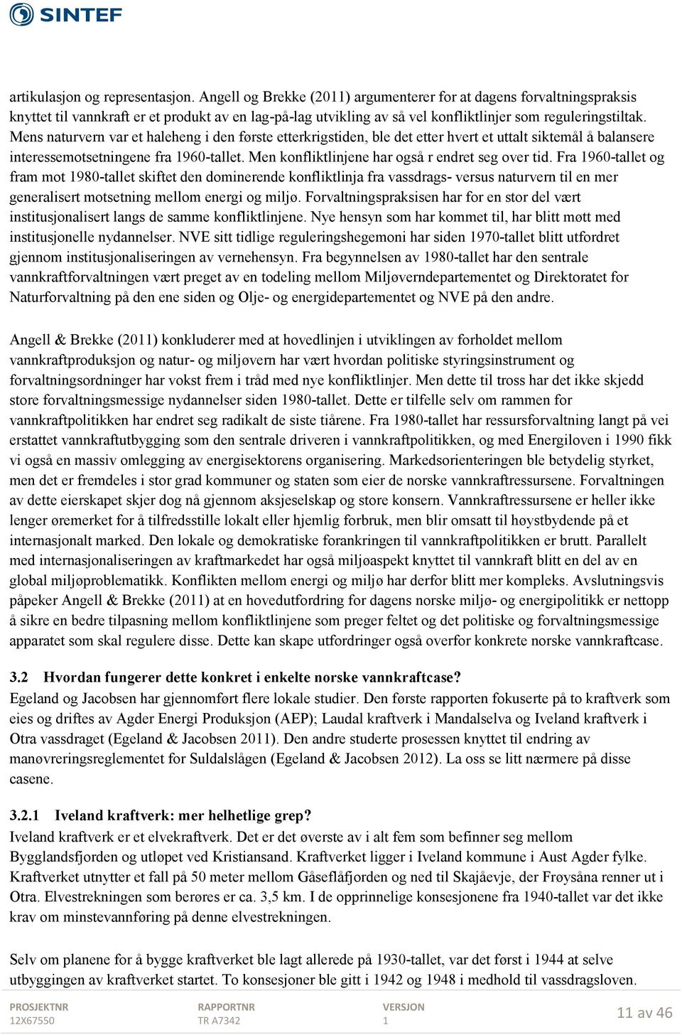 Mens naturvern var et haleheng i den første etterkrigstiden, ble det etter hvert et uttalt siktemål å balansere interessemotsetningene fra 960-tallet.