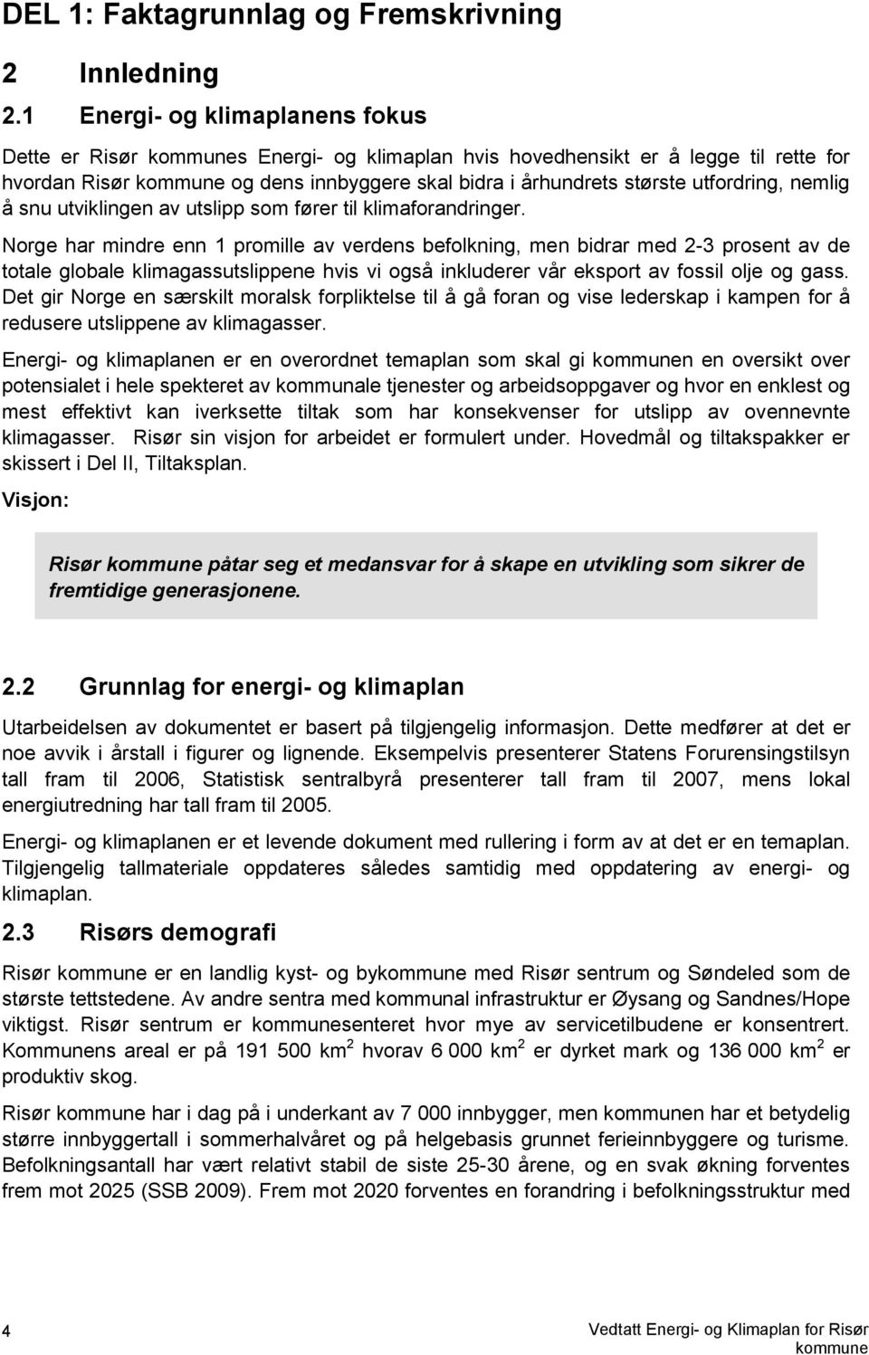 snu utviklingen av utslipp som fører til klimaforandringer.