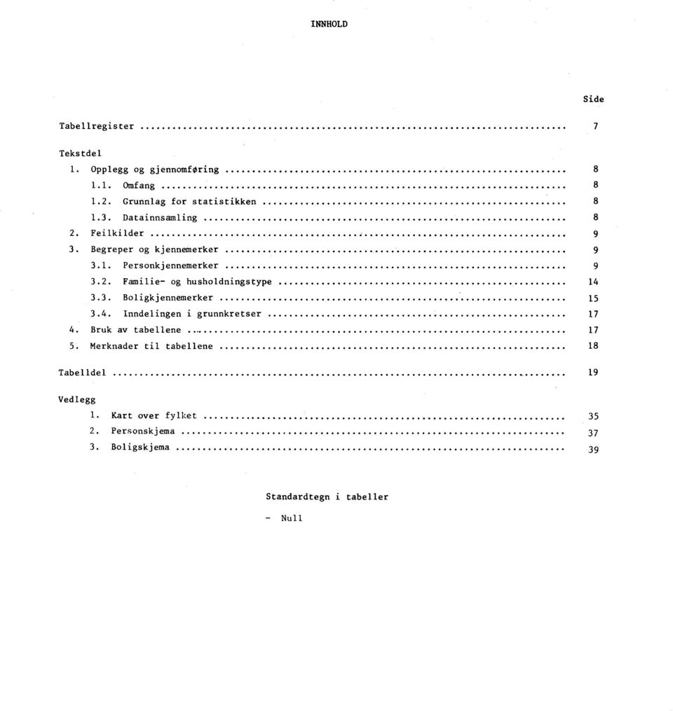 3. Boligkjennemerker 15 3.4. Inndelingen i grunnkretser 17 4. Bruk av tabellene 17 5.