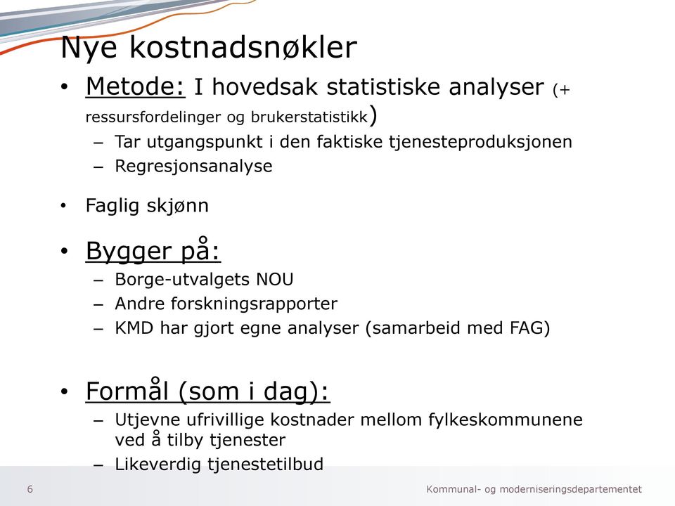 Borge-utvalgets NOU Andre forskningsrapporter KMD har gjort egne analyser (samarbeid med FAG) Formål