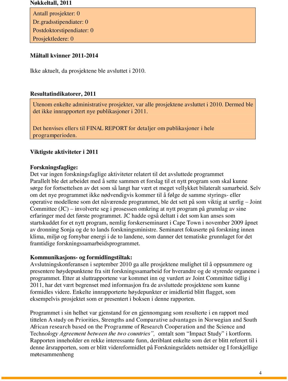 Det henvises ellers til FINAL REPORT for detaljer om publikasjoner i hele programperioden.