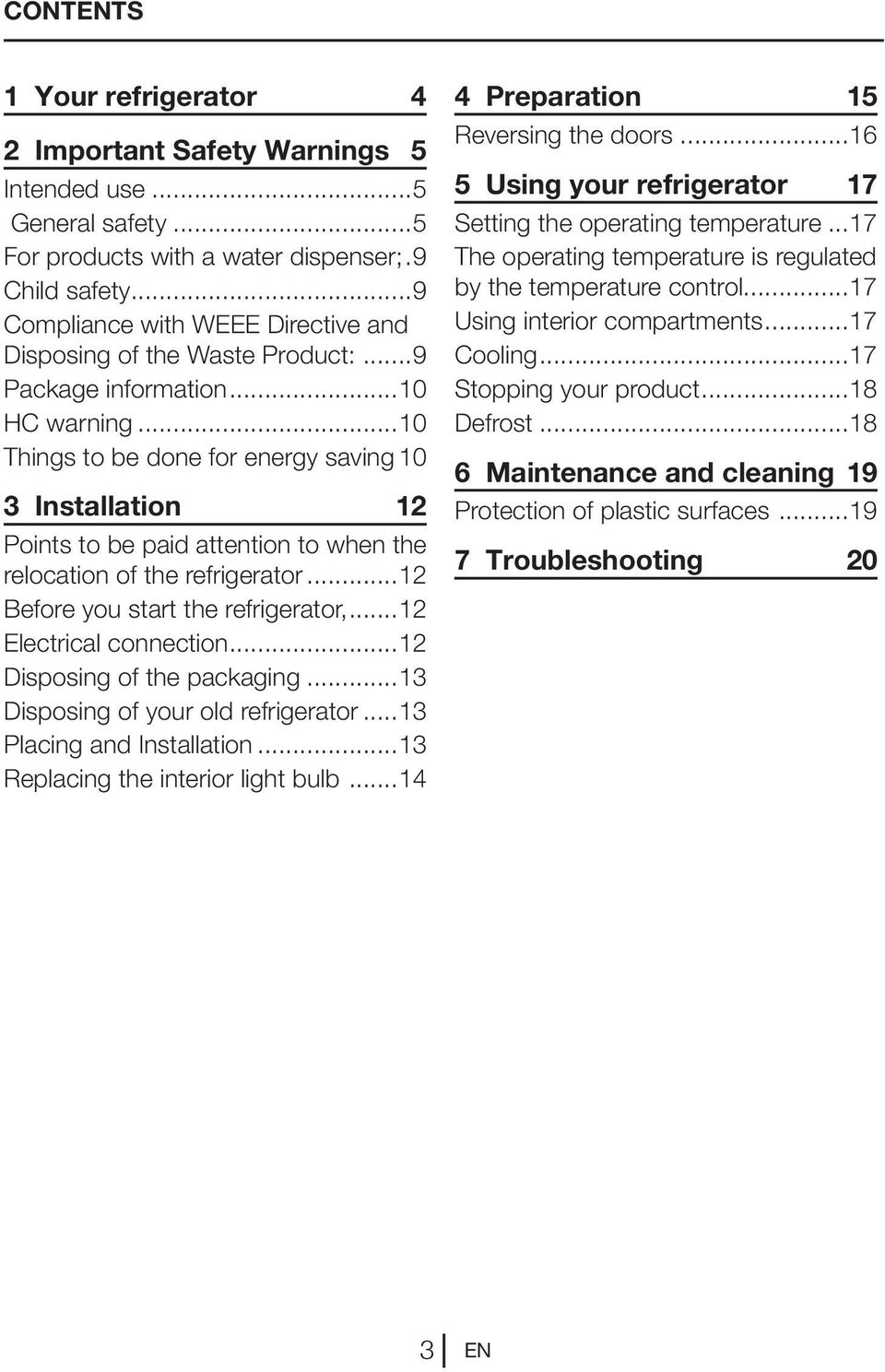 10 3 Installation 12 Points to be paid attention to when the relocation of the refrigerator...12 Before you start the refrigerator,...12 Electrical connection...12 Disposing of the packaging.