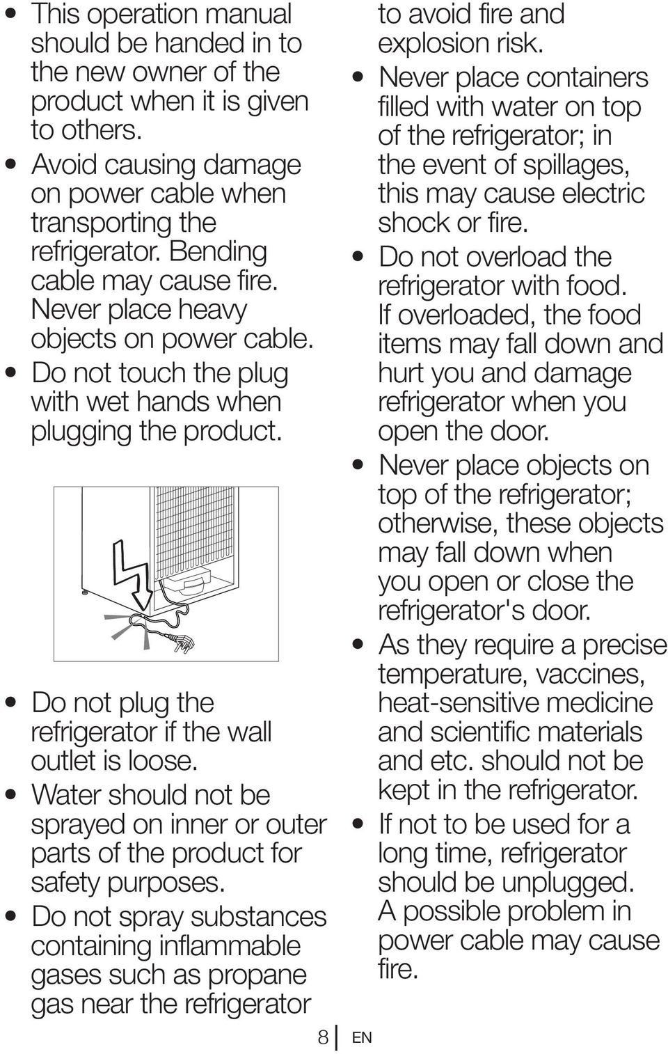 Water should not be sprayed on inner or outer parts of the product for safety purposes.