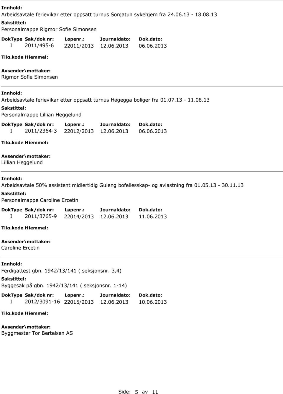 13 Personalmappe Lillian Heggelund 2011/2364-3 22012/2013 Lillian Heggelund Arbeidsavtale 50% assistent midlertidig Guleng bofellesskap- og avlastning fra 01.05.