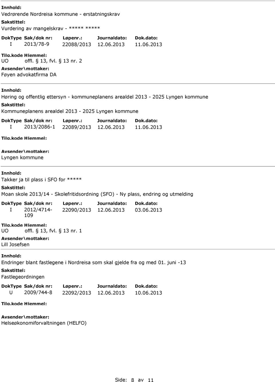 22089/2013 Lyngen kommune Takker ja til plass i SFO for Moan skole 2013/14 - Skolefritidsordning (SFO) - Ny plass, endring og utmelding Sak/dok nr: 2012/4714-109