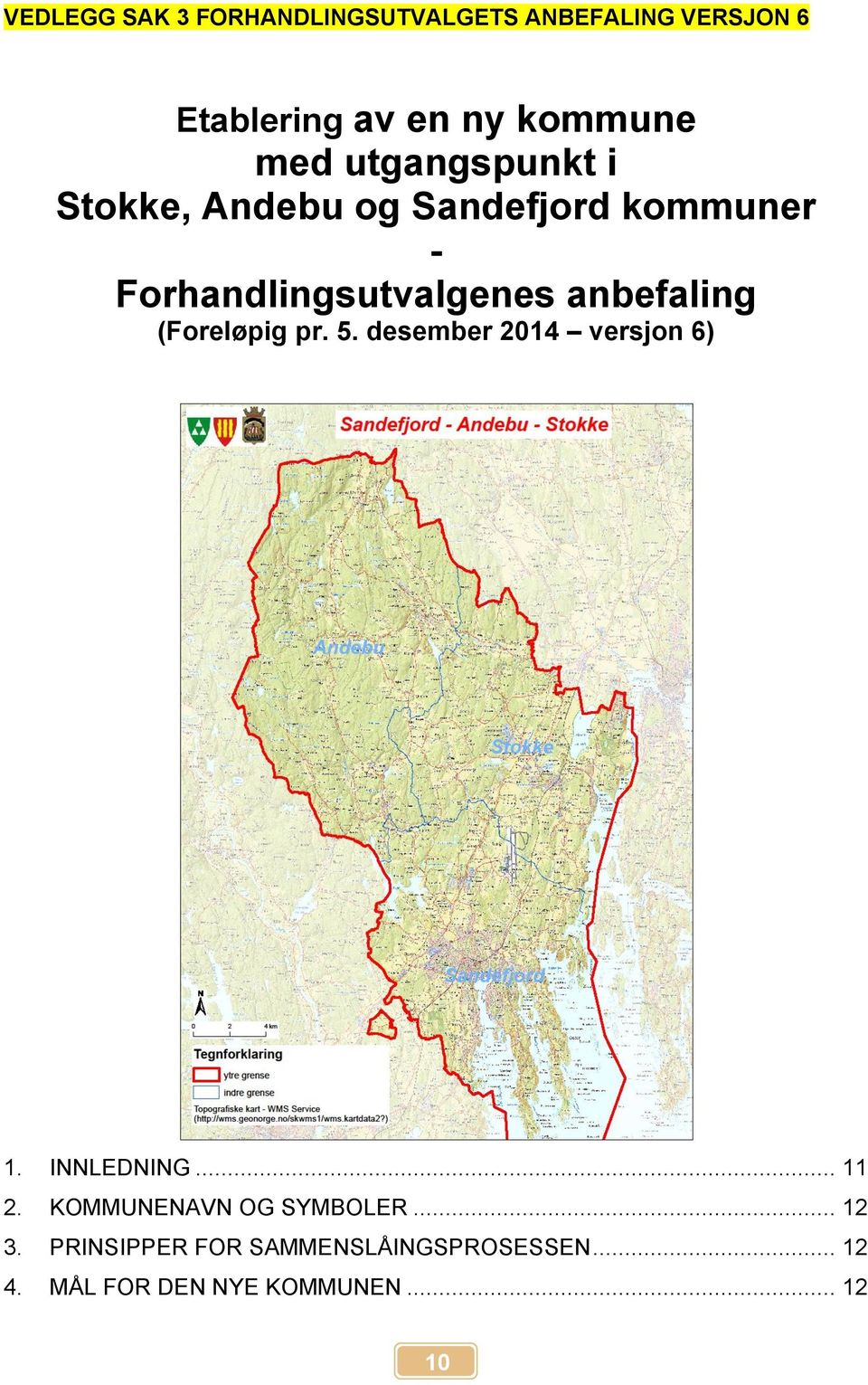 (Foreløpig pr. 5. desember 2014 versjon 6) 1. INNLEDNING... 11 2. KOMMUNENAVN OG SYMBOLER.