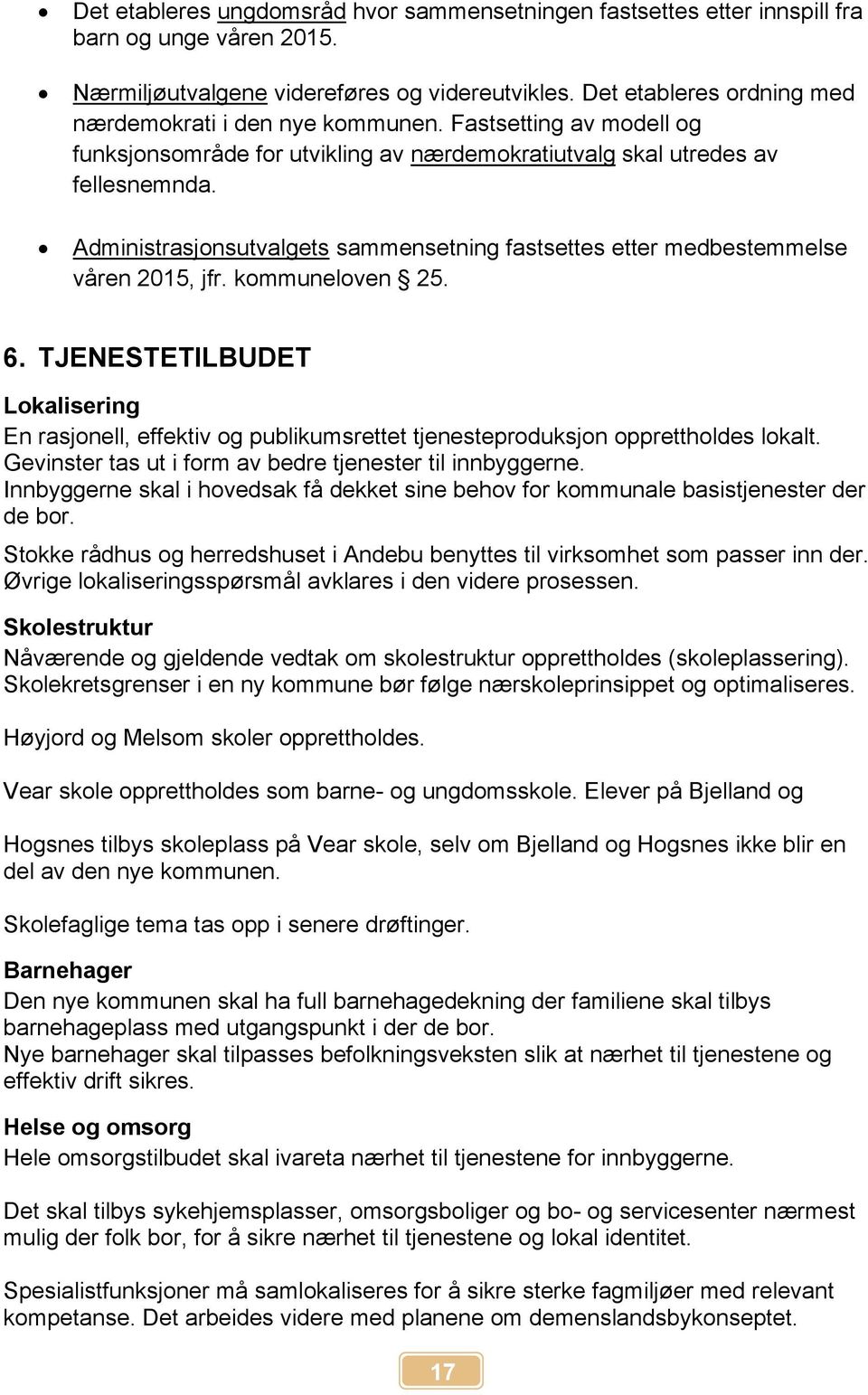 Administrasjonsutvalgets sammensetning fastsettes etter medbestemmelse våren 2015, jfr. kommuneloven 25. 6.