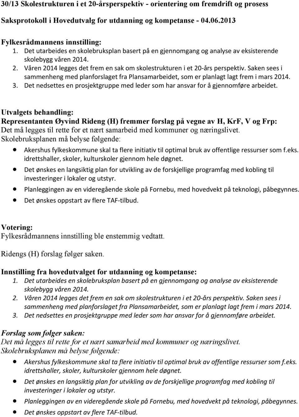 Representanten Øyvind Rideng (H) fremmer forslag på vegne av H, KrF, V og Frp: Det må legges til rette for et nært samarbeid med kommuner og næringslivet.