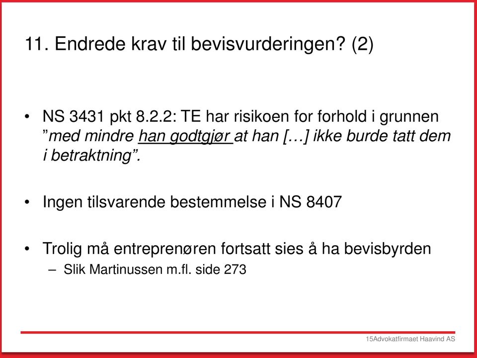 2: TE har risikoen for forhold i grunnen med mindre han godtgjør at han [ ] ikke