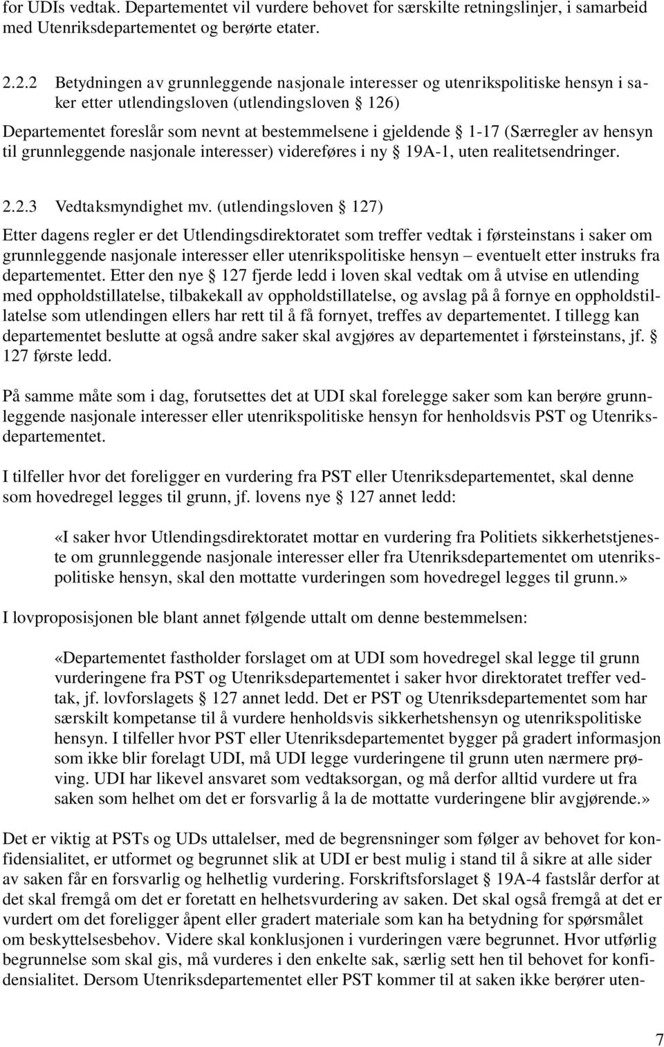 1-17 (Særregler av hensyn til grunnleggende nasjonale interesser) videreføres i ny 19A-1, uten realitetsendringer. 2.2.3 Vedtaksmyndighet mv.