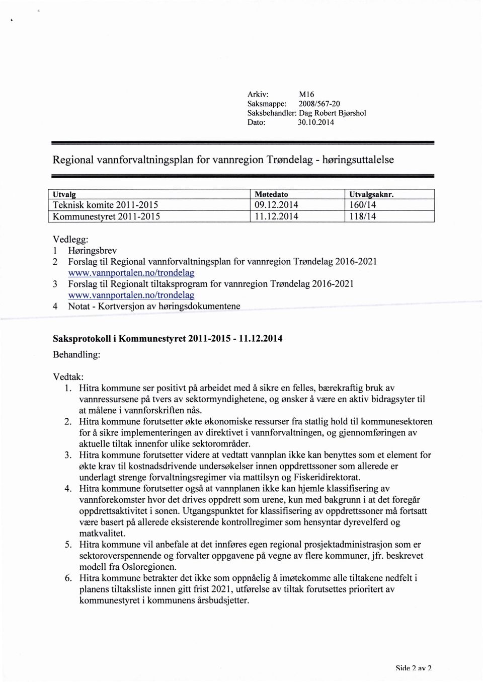 vannportalenno/trondelag 3 Forslag til Regionalt tiltaksprogram for vannregion Trøndelag 2016-2021 www.