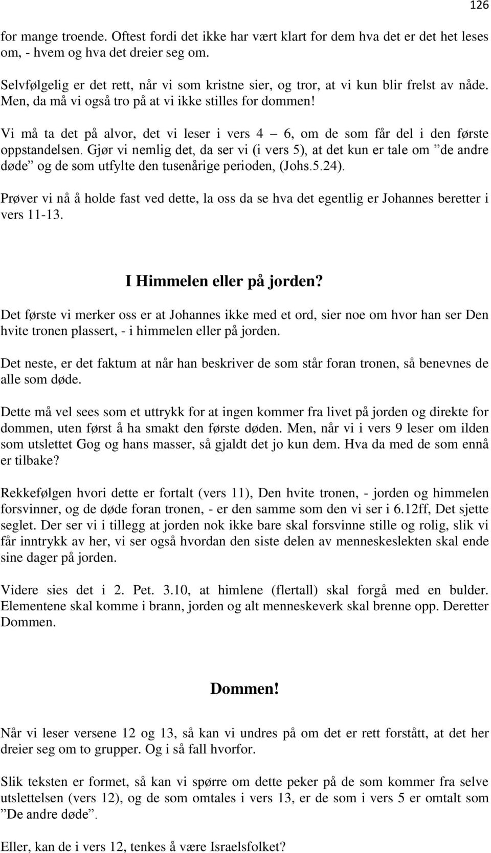 Vi må ta det på alvor, det vi leser i vers 4 6, om de som får del i den første oppstandelsen.