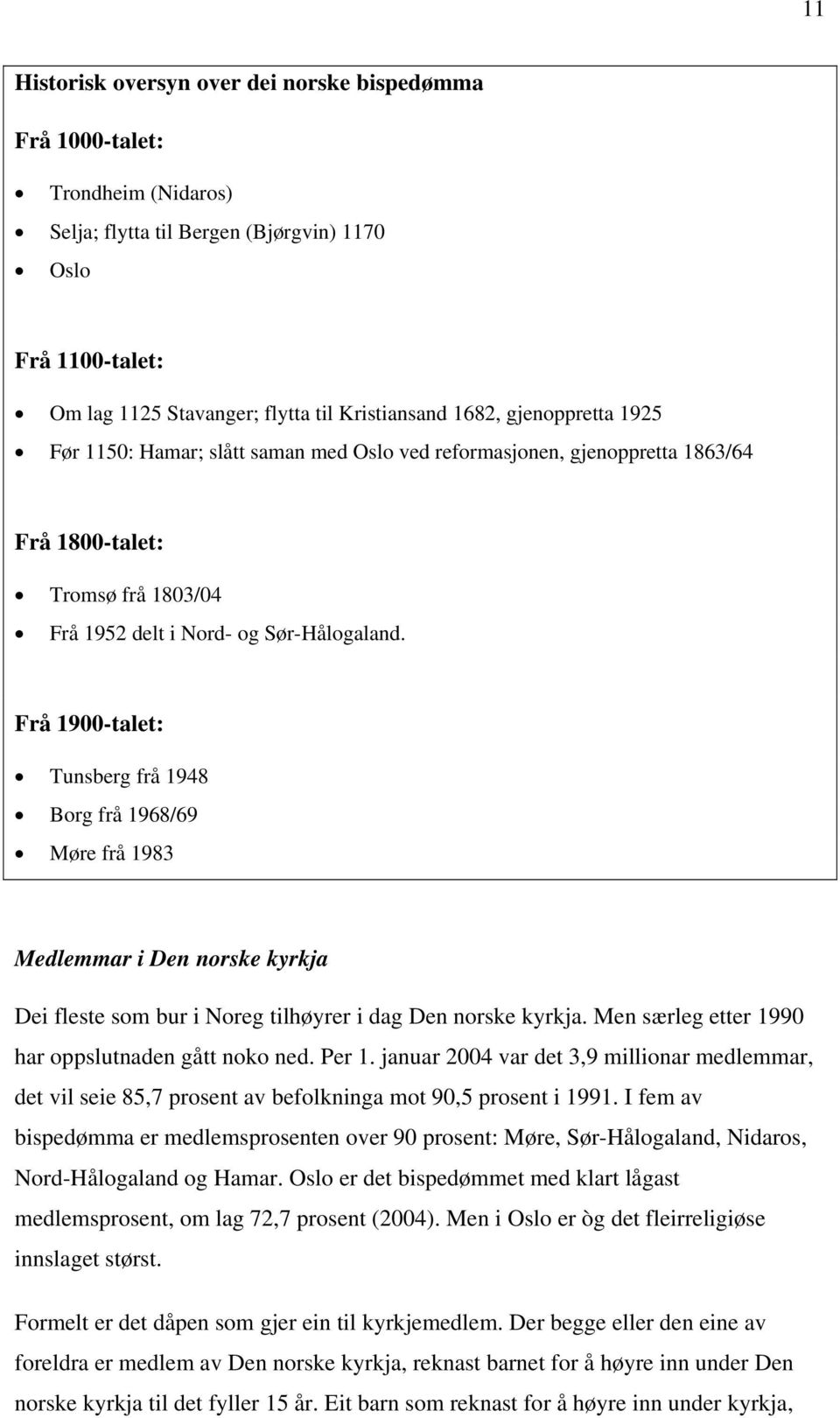 Frå 1900-talet: Tunsberg frå 1948 Borg frå 1968/69 Møre frå 1983 Medlemmar i Den norske kyrkja Dei fleste som bur i Noreg tilhøyrer i dag Den norske kyrkja.