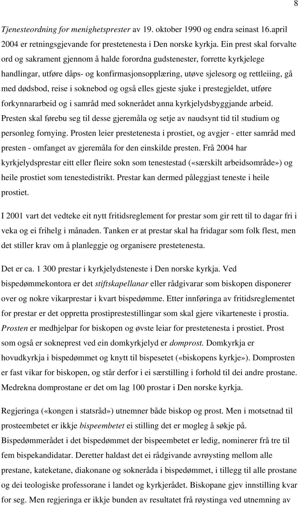 reise i soknebod og også elles gjeste sjuke i prestegjeldet, utføre forkynnararbeid og i samråd med soknerådet anna kyrkjelydsbyggjande arbeid.