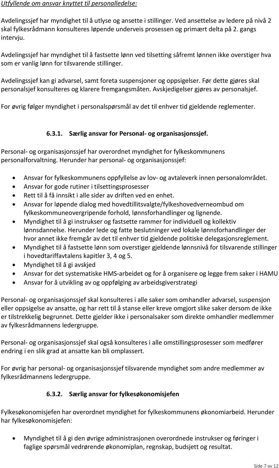 Avdelingssjef har myndighet til å fastsette lønn ved tilsetting såfremt lønnen ikke overstiger hva som er vanlig lønn for tilsvarende stillinger.