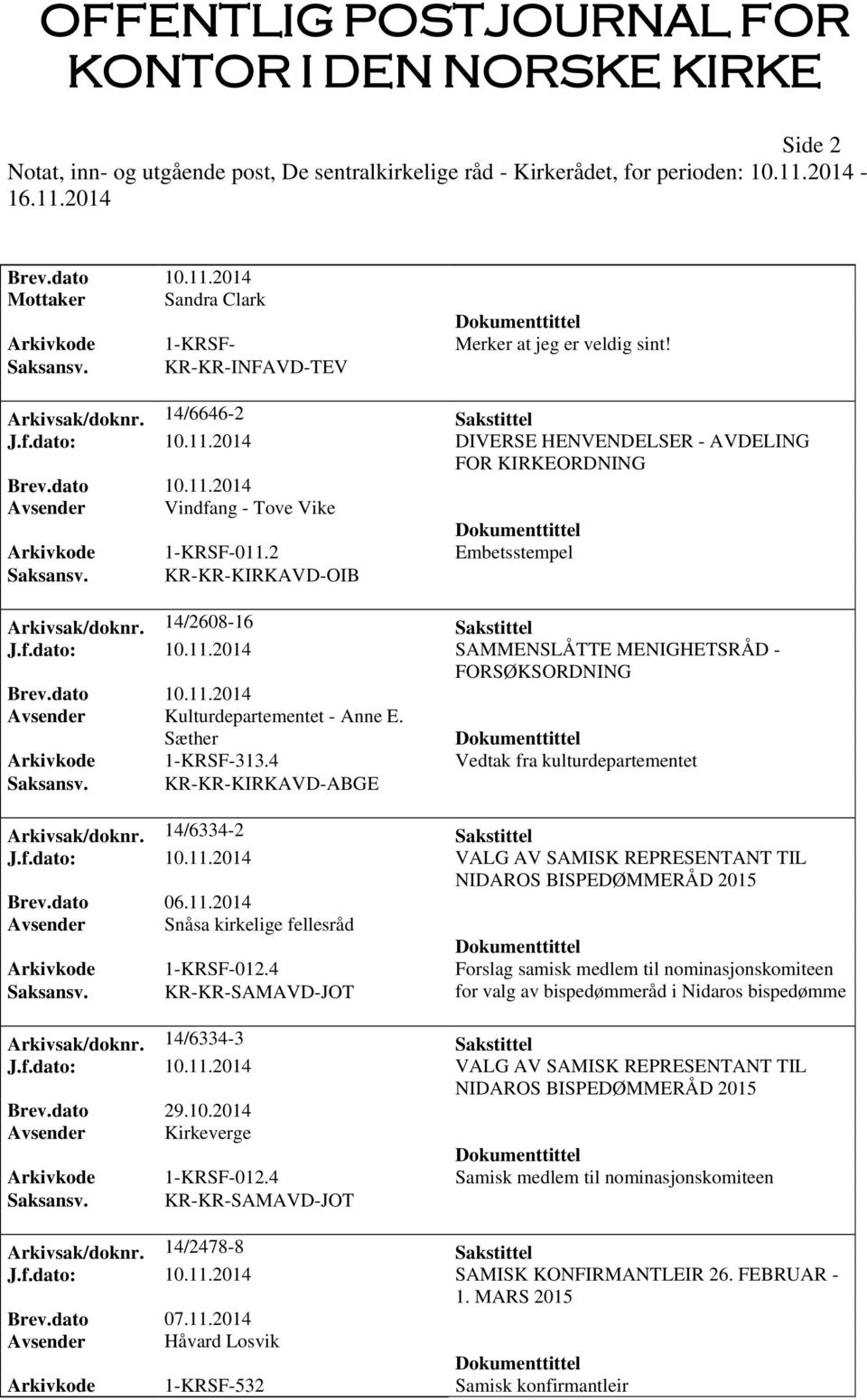 11.2014 SAMMENSLÅTTE MENIGHETSRÅD - FORSØKSORDNING Avsender Kulturdepartementet - Anne E. Sæther Arkivkode 1-KRSF-313.4 Vedtak fra kulturdepartementet Saksansv. KR-KR-KIRKAVD-ABGE Arkivsak/doknr.